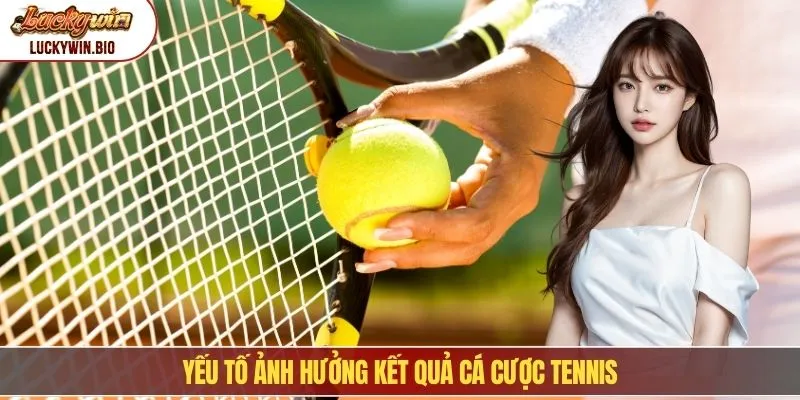 Yếu tố ảnh hưởng kết quả cá cược tennis