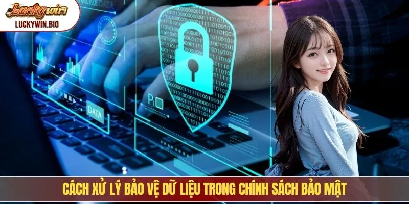 Cách xử lý bảo vệ dữ liệu trong chính sách bảo mật