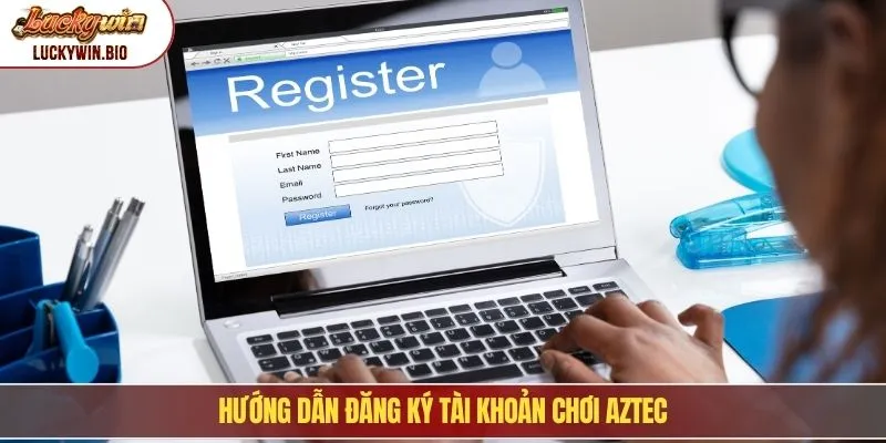 Hướng dẫn đăng ký tài khoản chơi Aztec