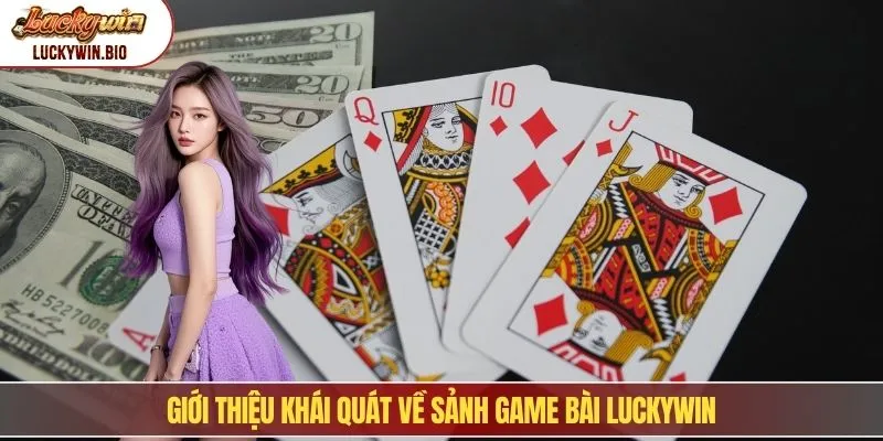 Giới thiệu khái quát về sảnh game bài Luckywin