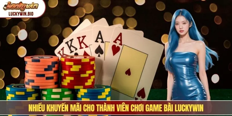 Nhiều khuyến mãi cho thành viên chơi game bài Luckywin