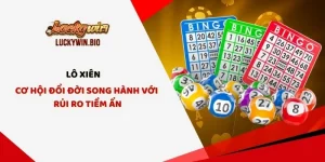 Lô Xiên - Cơ Hội Đổi Đời Song Hành Với Rủi Ro Tiềm Ẩn