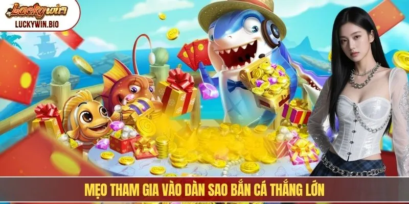 Mẹo tham gia vào dàn sao bắn cá thắng lớn