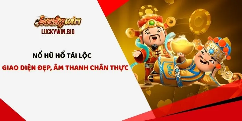 Nổ Hũ Hổ Tài Lộc - Giao Diện Đẹp, Âm Thanh Chân Thực
