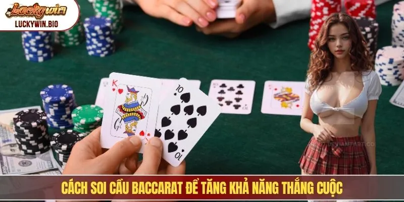 Cách soi cầu Baccarat để tăng khả năng thắng cuộc