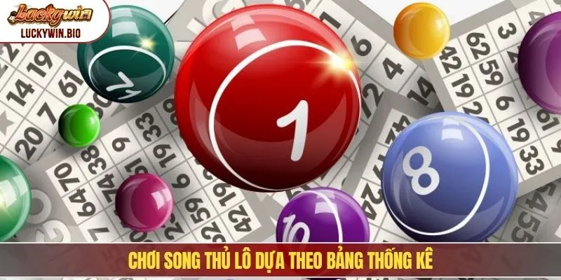 Chơi song thủ lô dựa theo bảng thống kê