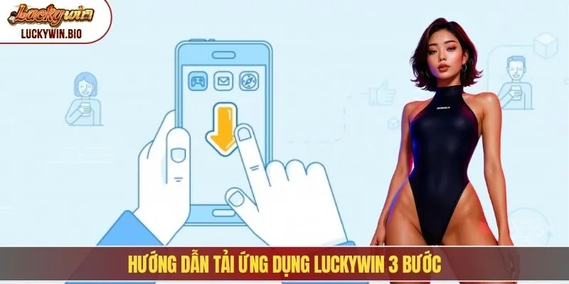 Hướng dẫn tải ứng dụng Luckywin 3 bước