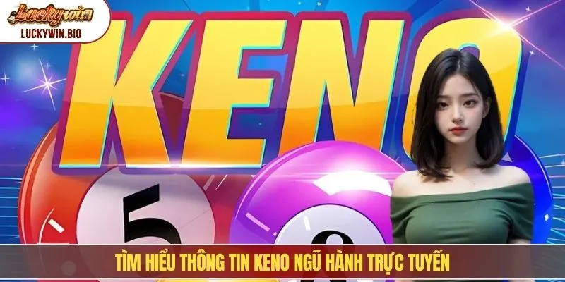 Tìm hiểu thông tin keno ngũ hành trực tuyến